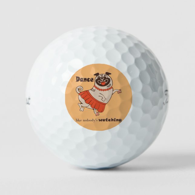 Dance like nobody is watching Pug Girl   Golf Balls (Front)
