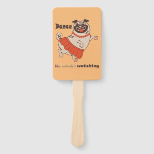 Dance like nobody is watching Pug Girl Hand Fan