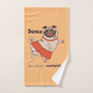 Dance like nobody is watching Pug Girl Hand Towel