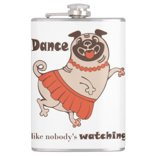 Dance like nobody is watching Pug Girl    Hip Flask