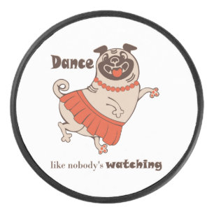 Dance like nobody is watching Pug Girl Hockey Puck