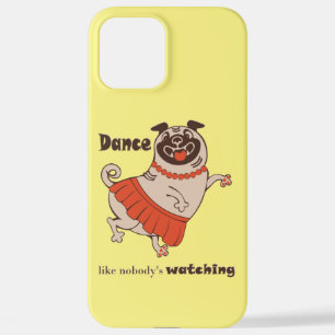 Dance like nobody is watching Pug Girl   iPhone 12 Pro Max Case