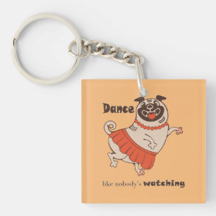 Dance like nobody is watching Pug Girl Key Ring