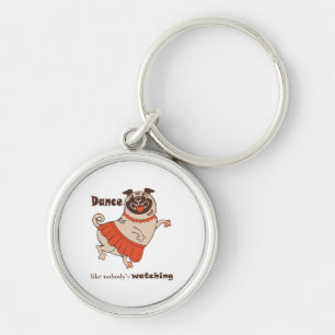 Dance like nobody is watching Pug Girl Key Ring