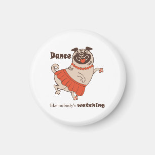 Dance like nobody is watching Pug Girl  Magnet