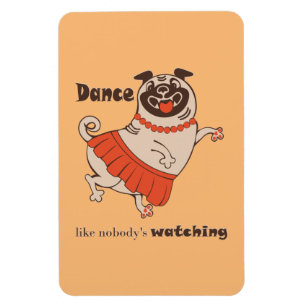Dance like nobody is watching Pug Girl Magnet