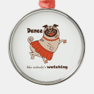 Dance like nobody is watching Pug Girl Metal Tree Decoration