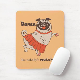 Dance like nobody is watching Pug Girl Mouse Mat