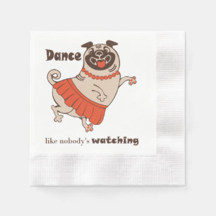 Dance like nobody is watching Pug Girl Napkin