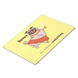 Dance like nobody is watching Pug Girl Notepad