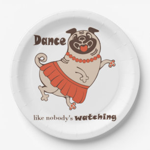 Dance like nobody is watching Pug Girl  Paper Plate