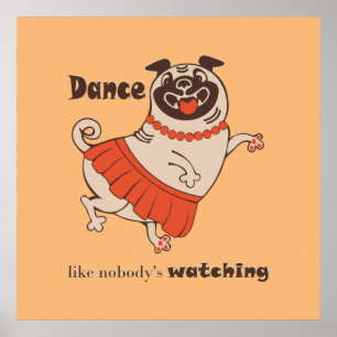 Dance like nobody is watching Pug Girl   Poster