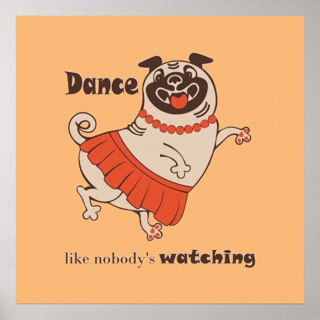 Dance like nobody is watching Pug Girl   Poster (Front)