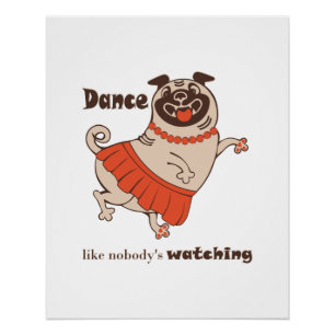 Dance like nobody is watching Pug Girl Poster