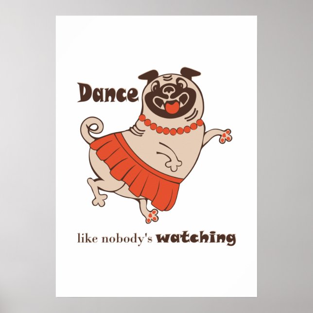 Dance like nobody is watching Pug Girl    Poster (Front)