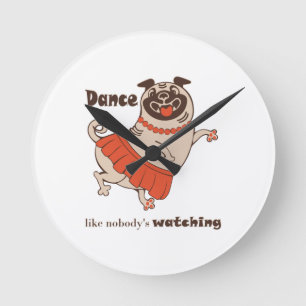 Dance like nobody is watching Pug Girl Round Clock