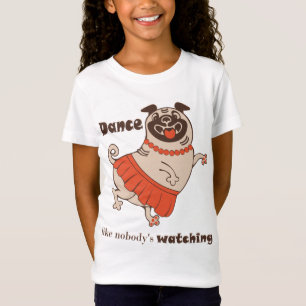 Dance like nobody is watching Pug Girl T-Shirt