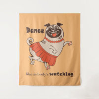 Dance like nobody is watching Pug Girl