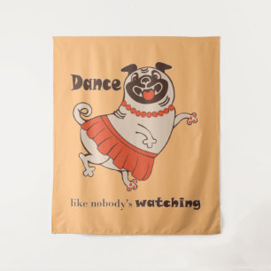 Dance like nobody is watching Pug Girl Tapestry