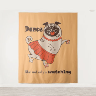 Dance like nobody is watching Pug Girl Tapestry