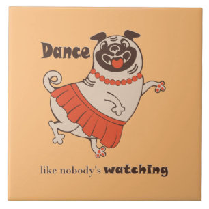 Dance like nobody is watching Pug Girl Tile