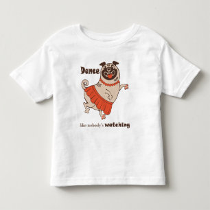 Dance like nobody is watching Pug Girl  Toddler T-Shirt
