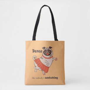 Dance like nobody is watching Pug Girl Tote Bag