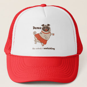 Dance like nobody is watching Pug Girl  Trucker Hat