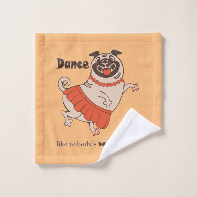 Dance like nobody is watching Pug Girl   Wash Cloth (Wash Cloth)