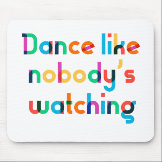 Dance like nobody’s watching mouse mat