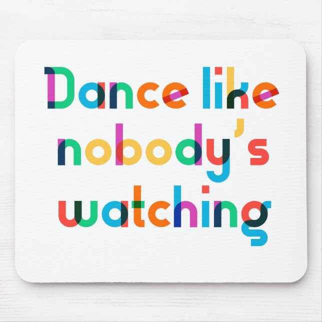 Dance like nobody’s watching mouse mat (Front)
