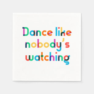 Dance like nobody’s watching napkin