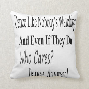 Dance Like Nobody's Watching Cushion
