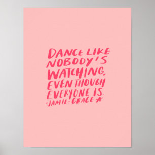 dance like nobody's watching, even though everyone poster