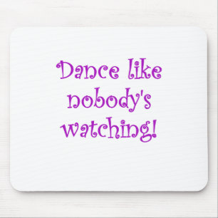 Dance like Nobodys Watching Mouse Mat