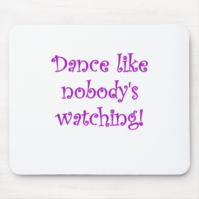Dance like Nobodys Watching Mouse Mat (Front)