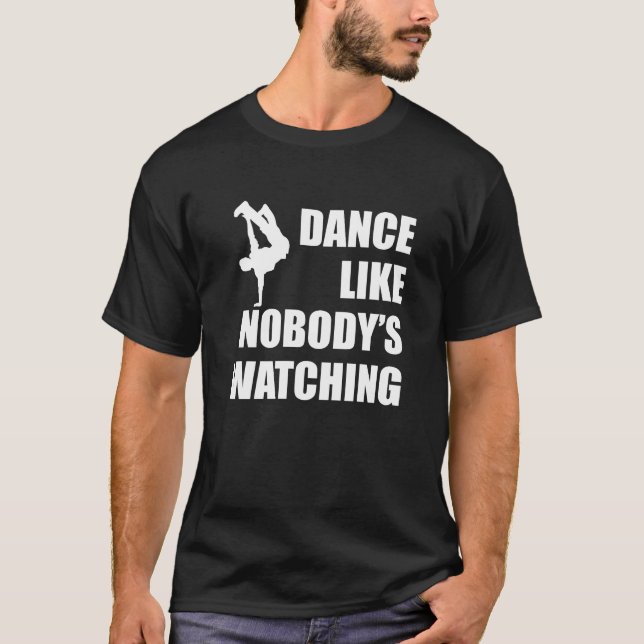 Dance Like Nobody's Watching T-Shirt (Front)