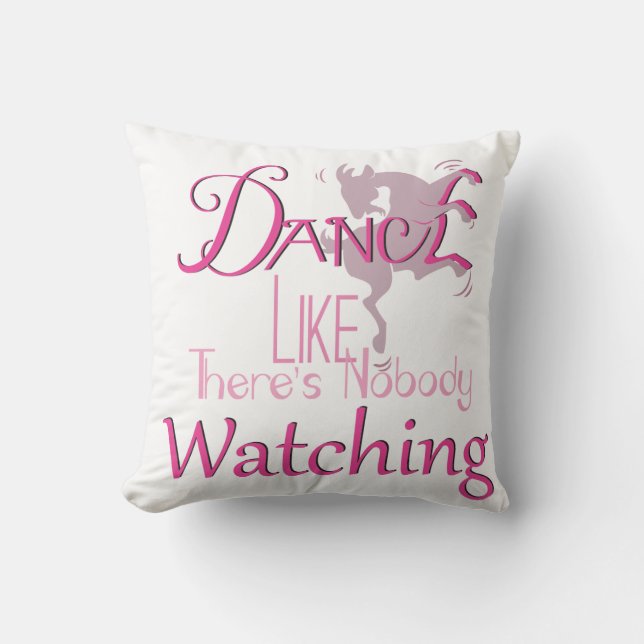DANCE Like There's NoBody Watching GOAT Cushion (Front)