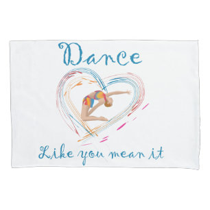 Dance Like you Mean it Pillowcase