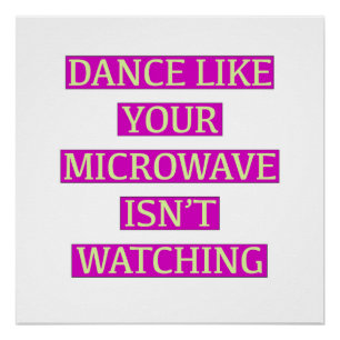 Dance Like Your Microwave Isn't Watching. Poster