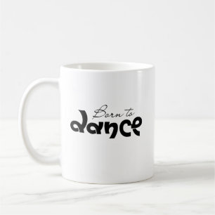 Dance Lover Gift Born To Dance Typography Coffee Mug