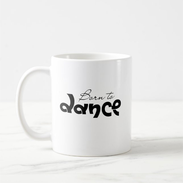 Dance Lover Gift Born To Dance Typography  Coffee Mug (Left)