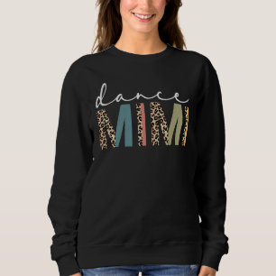 Dance Mimi Of A Dancer Mimi Dancing Leopard Mother Sweatshirt