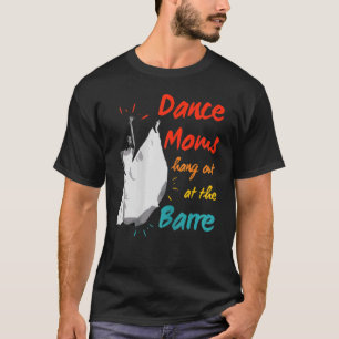 Dance Moms Hang Out At The Barre Dance Recital T-Shirt