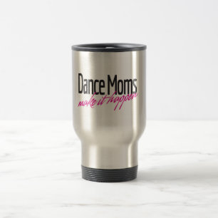Dance Moms Make it Happen Travel Mug
