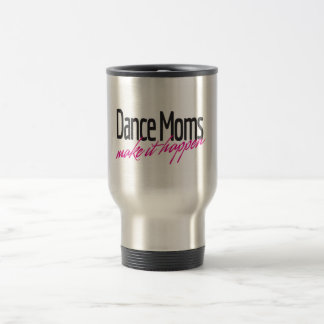 Dance Moms Make it Happen Travel Mug