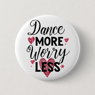 Dance More Worry Less Motivational Quote 6 Cm Round Badge