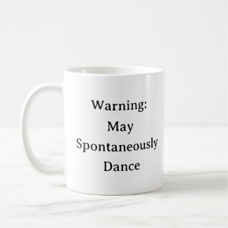 Dance Mug – Warning May Spontaneously Dance gifts