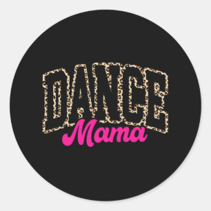 Dance Mum Leopard Dancing Mama Mum Life Girls Wome Classic Round Sticker