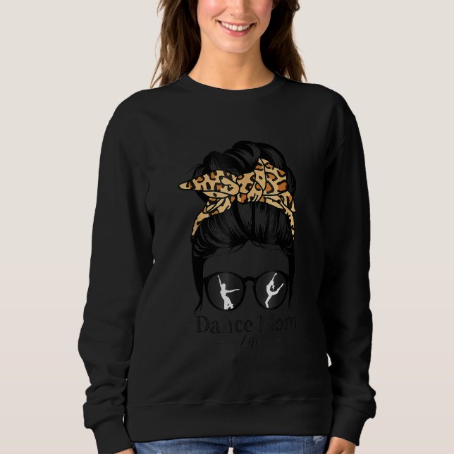 Dance Mum Messy Bun Hair Funny Leopard Dancer 2 Sweatshirt (Front)